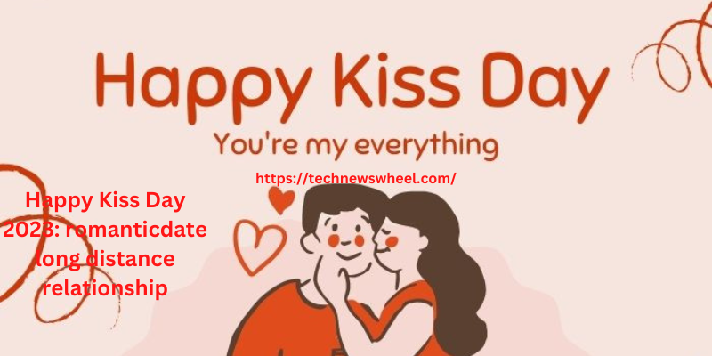 Happy Kiss Day 2023: romantic date long distance relationship