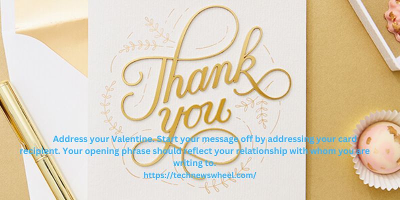 Address your Valentine. Start your message off by addressing your card recipient. Your opening phrase should reflect your relationship with whom you are writing to.