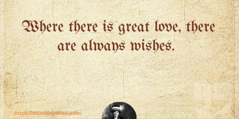 Where there is great love, there are always wishes.